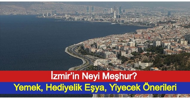 izmir in neyi meshur yemek hediyelik esya yiyecek onerileri