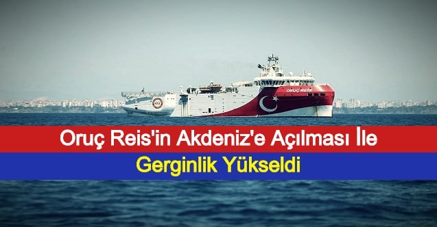 Oruç Reis'in Yeniden Akdeniz'e Açılması İle Gerginlik Yükseldi