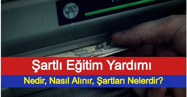 Şartlı Eğitim Yardımı Nedir, Nasıl Alınır, Şartları Nelerdir?