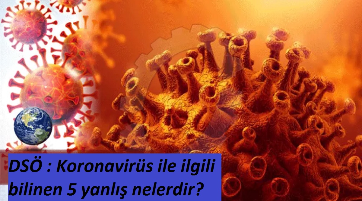 DSÖ : Koronavirüs ile ilgili bilinen 5 yanlış nelerdir?