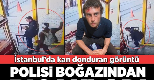 Son dakika...İstanbul Beyoğlun'da dehşet: Polisi boğazından bıçakladı..