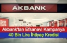 Akbank'tan Efsanevi Kampanya: 40 Bin Lira İhtiyaç Kredisi