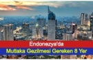 Endonezya'da Mutlaka Gezilmesi Gereken 8 Yer