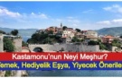 Kastamonu’nun Neyi Meşhur? Yemek, Hediyelik Eşya, Yiyecek Önerileri