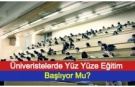 Üniveristelerde Yüz Yüze Eğitim Başlıyor Mu?