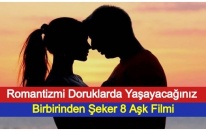Romantizmi Doruklarda Yaşayacağınız Birbirinden Şeker 8 Aşk Filmi