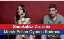 Sadakatsiz Dizisinin Merak Edilen Oyuncu Kadrosu