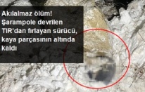 Şarampole Devrilen TIR'dan Savrulan Sürücü Kaya Parçasına Sıkışarak Can Verdi