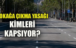 Sokağı Çıkma Yasağı Kimleri Kapsıyor