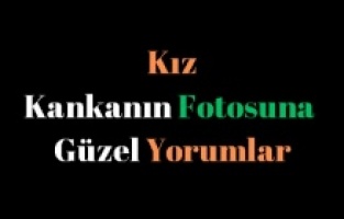 Kız Kankanın Fotosuna Güzel Yorumlar