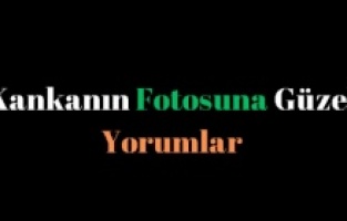Kankanın Fotosuna Güzel Yorumlar