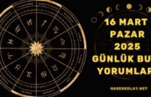 16 Mart 2025 Pazar Günlük Burç Yorumları
