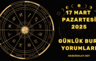 17 Mart 2025 Günlük Burç Yorumları! Aşk, Para ve Kariyerde Büyük Değişimler!