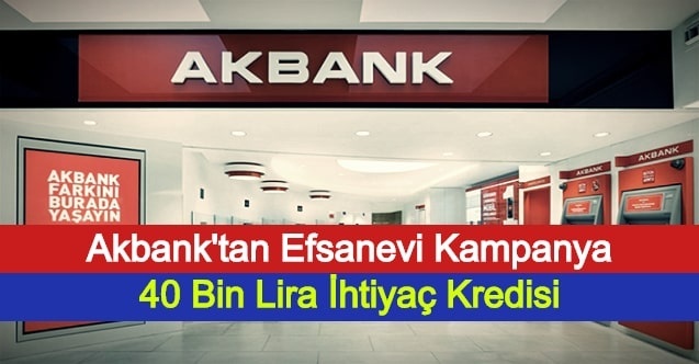 Akbank'tan Efsanevi Kampanya: 40 Bin Lira İhtiyaç Kredisi
