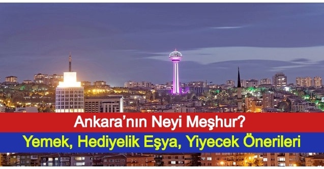 Ankara’nın Neyi Meşhur? Yemek, Hediyelik Eşya, Yiyecek Önerileri