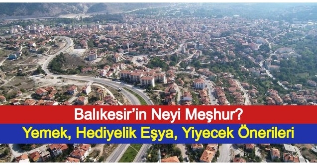Balıkesir’in Neyi Meşhur? Yemek, Hediyelik Eşya, Yiyecek Önerileri