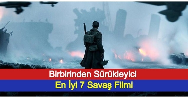 Birbirinden Sürükleyici En İyi 7 Savaş Filmi