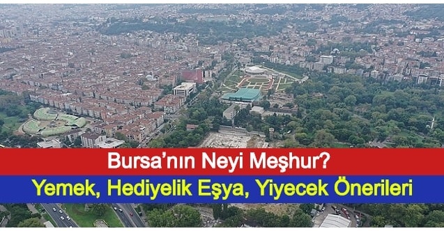 Bursa’nın Neyi Meşhur? Yemek, Hediyelik Eşya, Yiyecek Önerileri