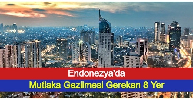 Endonezya'da Mutlaka Gezilmesi Gereken 8 Yer