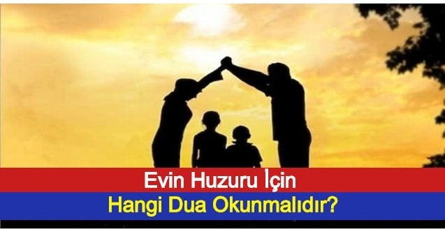 Evin Huzuru İçin Hangi Dua Okunmalıdır?