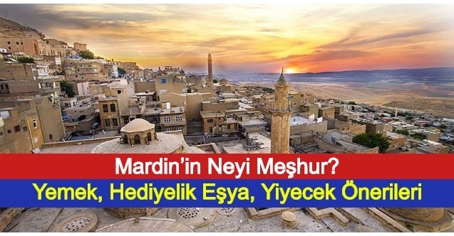 Mardin’in Neyi Meşhur? Yemek, Hediyelik Eşya, Yiyecek Önerileri