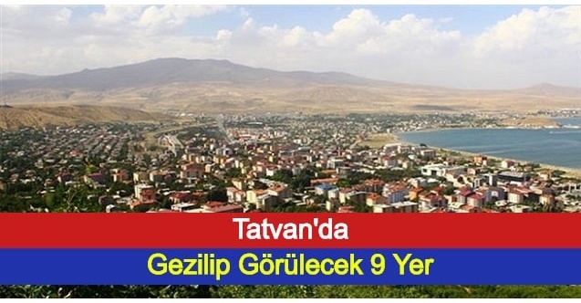 Tatvan'da Gezilip Görülecek 9 Yer
