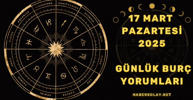 17 Mart 2025 Günlük Burç Yorumları! Aşk, Para ve Kariyerde Büyük Değişimler!