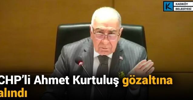 CHP'li Ahmet Kurtuluş Gözaltına Alındı! Kadıköy Belediyesi'nde Tartışma